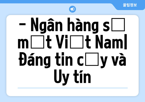- Ngân hàng số một Việt Nam| Đáng tin cậy và Uy tín